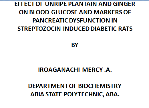 EFFECT OF UNRIPE PLANTAIN AND GINGER ON BLOOD GLUCOSE AND MARKERS OF PANCREATIC DYSFUNCTION IN STREPTOZOCIN-INDUCED DIABETIC RATS