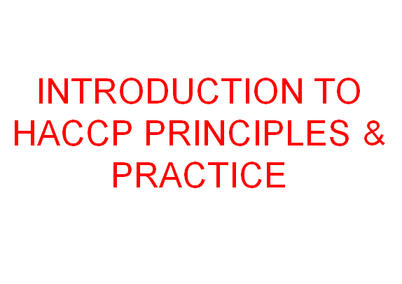 INTRODUCTION TO HACCP PRINCIPLES & PRACTICE