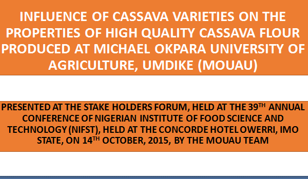 INFLUENCE OF CASSAVA VARIETIES ON THE PROPERTIES OF HIGH QUALITY CASSAVA FLOUR PRODUCED AT MICHAEL OKPARA UNIVERSITY OF AGRICULTURE, UMDIKE (MOUAU)